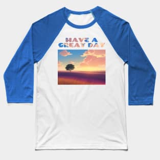 Have A Great Day Sunrise Over Field Baseball T-Shirt